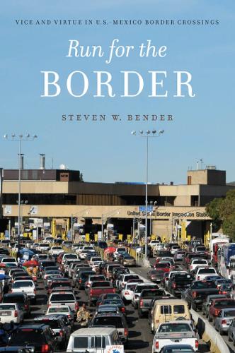 Бумажная книга «Run for the Border: Vice and Virtue in U.S.-Mexico Border Crossings», автор Стивен В. Бендер - фото №1