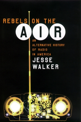 Паперова книга «Rebels on the Air: An Alternative History of Radio in America», автор Джессі Уокер - фото №1