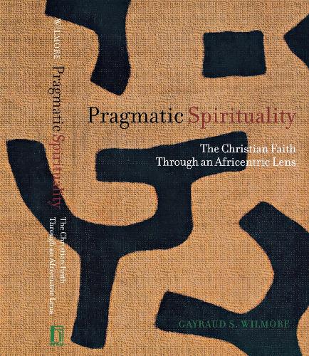 Бумажная книга «Pragmatic Spirituality: The Christian Faith through an Africentric Lens», автор Гейро С. Уилмор - фото №1