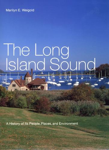 Бумажная книга «The Long Island Sound: A History of Its People, Places, and Environment», автор Мэрилин Э. Вейголд - фото №1