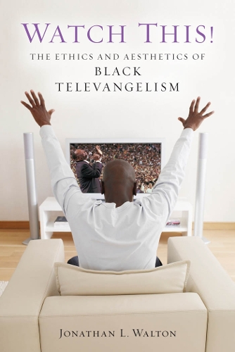 Бумажная книга «Watch This!: The Ethics and Aesthetics of Black Televangelism», автор Джонатан Л. Уолтон - фото №1