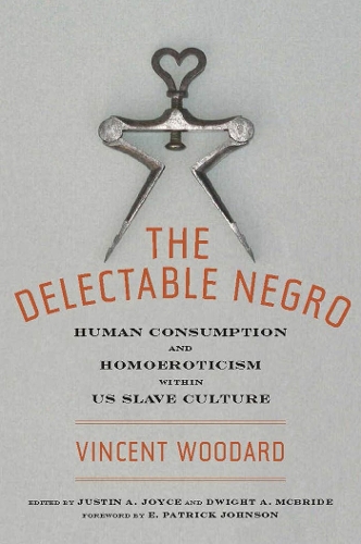 Бумажная книга «The Delectable Negro: Human Consumption and Homoeroticism within US Slave Culture», автор Винсент Вудард - фото №1