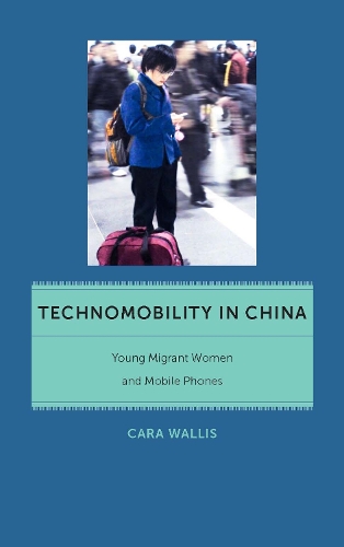 Бумажная книга «Technomobility in China: Young Migrant Women and Mobile Phones», автор Кара Уоллис - фото №1