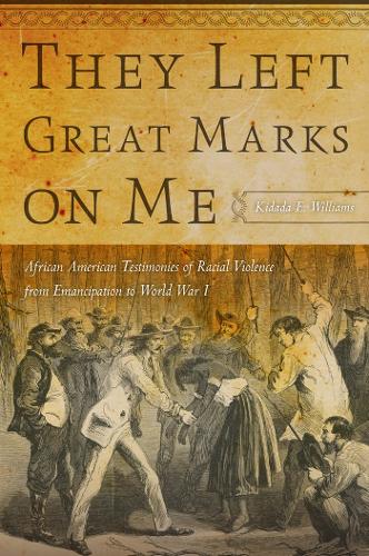 Бумажная книга «They Left Great Marks on Me: African American Testimonies of Racial Violence from Emancipation to World War I», автор Кидада Э. Уильямс - фото №1