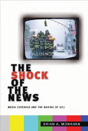Бумажная книга «The Shock of the News: Media Coverage and the Making of 9/11», автор Брайан А. Монахан - фото №1