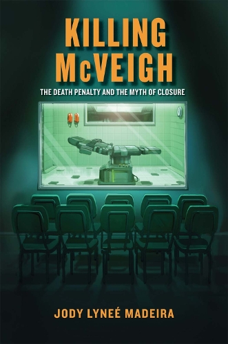 Бумажная книга «Killing McVeigh: The Death Penalty and the Myth of Closure», автор Джоди Лини Мадейра - фото №1