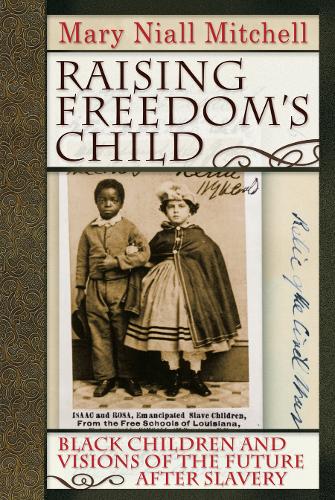 Бумажная книга «Raising Freedom's Child: Black Children and Visions of the Future after Slavery», автор Мэри Нилл Митчелл - фото №1
