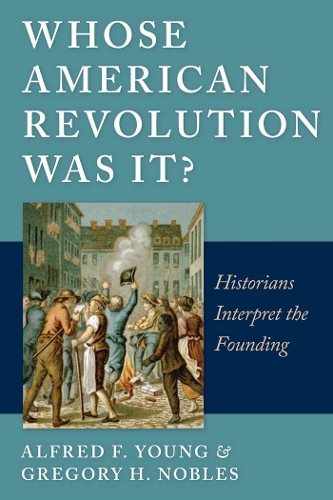 Паперова книга «Whose American Revolution Was It?: Historians Interpret the Founding», авторів Альфред Ф. Янг, Грегорі Ноблз - фото №1