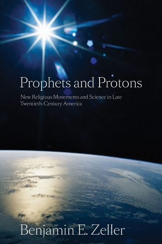 Бумажная книга «Prophets and Protons: New Religious Movements and Science in Late Twentieth-Century America», автор Бенджамин Э. Целлер - фото №1