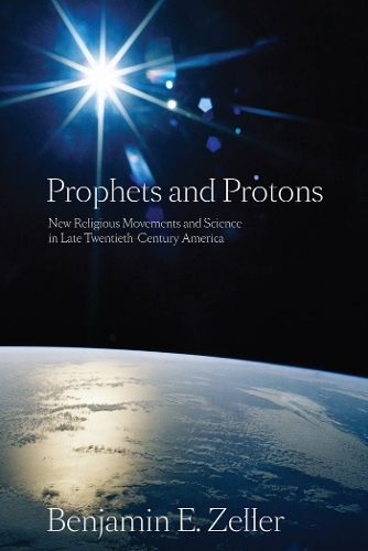 Паперова книга «Prophets and Protons: New Religious Movements and Science in Late Twentieth-Century America», автор Бенджамін Е. Целлер - фото №1