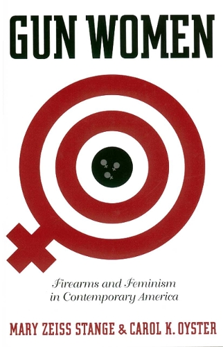 Бумажная книга «Gun Women: Firearms and Feminism in Contemporary America», авторов Кэрол К. Ойстер, Мэри Зейс Стендж - фото №1