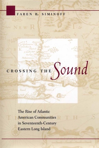 Бумажная книга «Crossing the Sound: The Rise of Atlantic American Communities in Seventeenth-Century Eastern Long Island», автор Фарен Р. Симинофф - фото №1