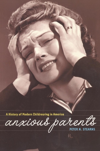 Бумажная книга «Anxious Parents: A History of Modern Childrearing in America», автор Питер Н. Стернс - фото №1