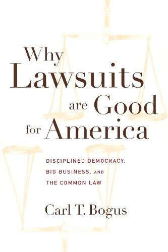 Бумажная книга «Why Lawsuits are Good for America: Disciplined Democracy, Big Business, and the Common Law», автор Карл Т. Богус - фото №1