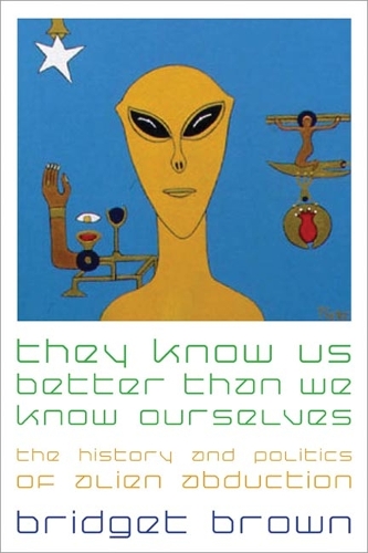 Бумажная книга «They Know Us Better Than We Know Ourselves: The History and Politics of Alien Abduction», автор Бриджет Браун - фото №1
