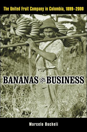 Паперова книга «Bananas and Business: The United Fruit Company in Colombia, 1899-2000», автор Марсело Бучелі - фото №1