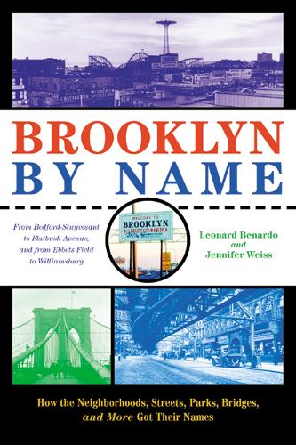 Бумажная книга «Brooklyn By Name: How the Neighborhoods, Streets, Parks, Bridges, and More Got Their Names», авторов Дженнифер Вайс, Леонард Бенардо - фото №1