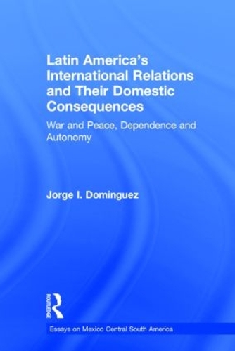 Паперова книга «Latin America's International Relations and Their Domestic Consequences: War and Peace, Dependence and Autonomy,», автор Хорхе І Домінгес - фото №1