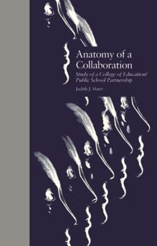 Бумажная книга «Anatomy of a Collaboration: Study of a College of Education/Public School Partnership», автор Джудит Дж. Слейтер - фото №1