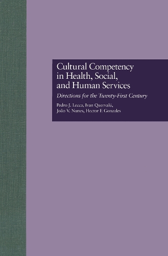 Бумажная книга «Cultural Competency in Health, Social & Human Services: Directions for the 21st Century», авторов Гектор Ф. Гонсалес, Иван Квервалу, Жоао В. Нунес, Педро Х. Лекка - фото №1