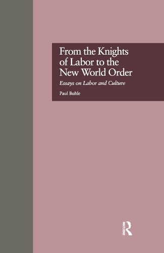 Бумажная книга «From the Knights of Labor to the New World Order: Essays on Labor and Culture», автор Пол Бухле - фото №1