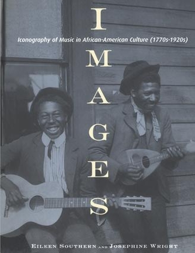Бумажная книга «Images: Iconography of Music in African-American Culture (1770s-1920s)», авторов Эйлин Дж. Саузерн, Жозефина Райт - фото №1