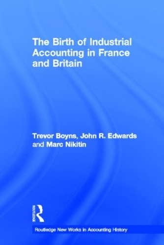 Бумажная книга «The Birth of Industrial Accounting in France and Britain», авторов Джон Р. Эдвардс, Тревор Бойнс - фото №1