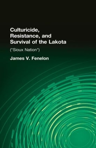 Бумажная книга «Culturicide, Resistance, and Survival of the Lakota: (Sioux Nation)», автор Джеймс В. Фенелон - фото №1