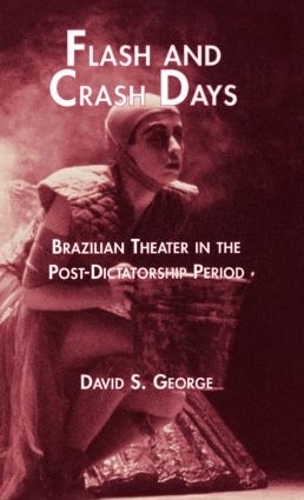 Бумажная книга «Flash and Crash Days: Brazilian Theater in the Post-Dictatorship Period», автор Дэвид Джордж - фото №1