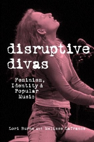 Бумажная книга «Disruptive Divas: Feminism, Identity and Popular Music», авторов Лори Бернс, Мелисса Лафранс - фото №1