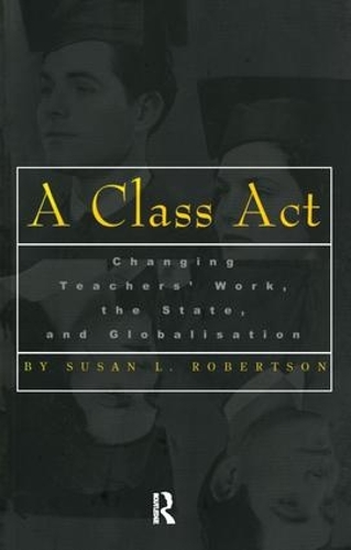 [object Object] «A Class Act: Changing Teachers Work, the State, and Globalisation», автор Сьюзен Робертсон - фото №1