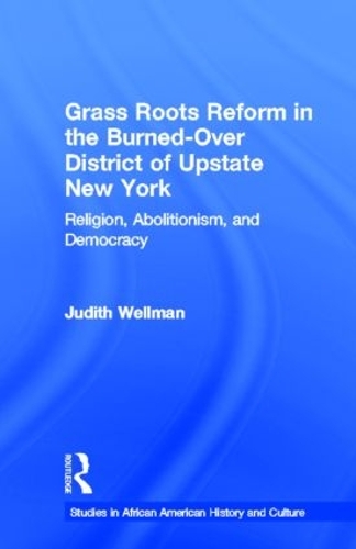 Бумажная книга «Grassroots Reform in the Burned-over District of Upstate New York: Religion, Abolitionism, and Democracy», автор Джудит Веллман - фото №1