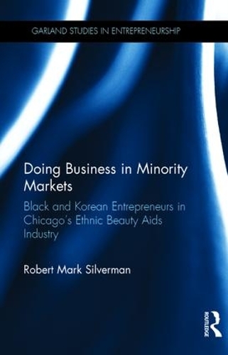 Бумажная книга «Doing Business in Minority Markets: Black and Korean Entrepreneurs in Chicago's Ethnic Beauty Aids Industry», автор Роберт Марк Сильверман - фото №1