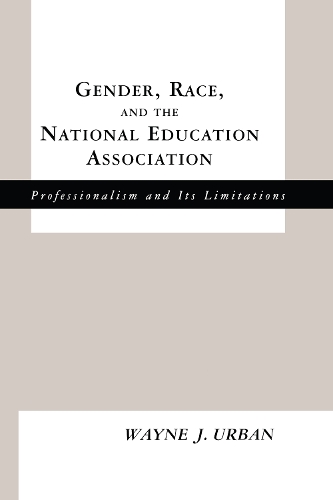 Бумажная книга «Gender, Race and the National Education Association: Professionalism and its Limitations», автор Уэйн Дж. Урбан - фото №1
