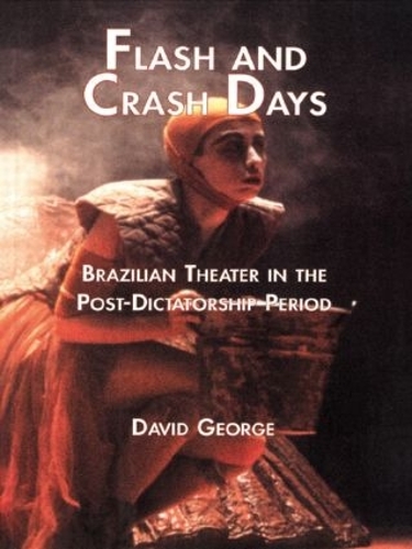 Бумажная книга «Flash and Crash Days: Brazilian Theater in the Post-Dictatorship Period», автор Дэвид Джордж - фото №1