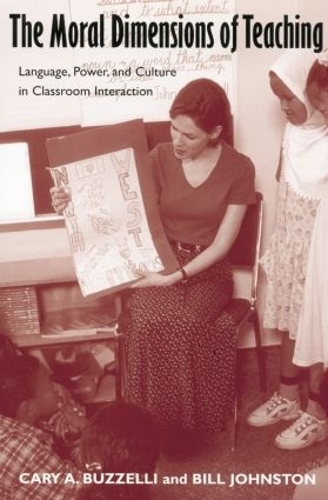 Бумажная книга «The Moral Dimensions of Teaching: Language, Power, and Culture in Classroom Interaction», авторов Билл Джонстон, Кэри Баззелли - фото №1