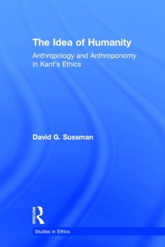 Бумажная книга «The Idea of Humanity: Anthropology and Anthroponomy in Kant's Ethics», автор Дэвид Сассман - фото №1