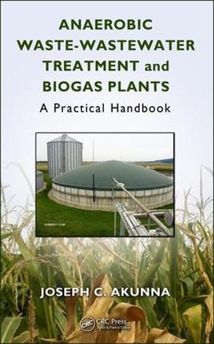 Бумажная книга «Anaerobic Waste-Wastewater Treatment and Biogas Plants: A Practical Handbook», автор Джозеф Чуквуемека Акунна - фото №1