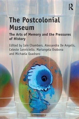 Бумажная книга «The Postcolonial Museum: The Arts of Memory and the Pressures of History», авторов Алессандра Де Анджелис, Селеста Ианничелло, Иэйн Чемберс, Марианджела Орабона - фото №1
