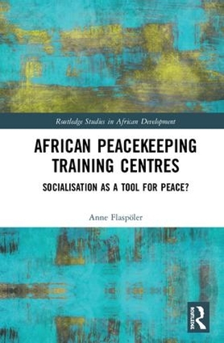 Бумажная книга «African Peacekeeping Training Centres: Socialisation as a Tool for Peace?», автор Энн Флэсполлер - фото №1