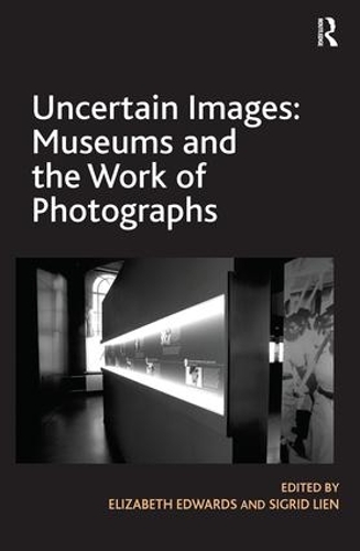 Бумажная книга «Uncertain Images: Museums and the Work of Photographs», авторов Элизабет Эдвардс, Сигрид Лиен - фото №1