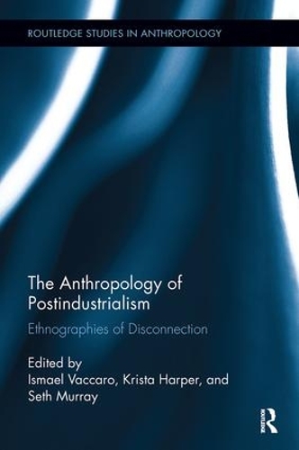 Паперова книга «The Anthropology of Postindustrialism: Ethnographies of Disconnection» - фото №1