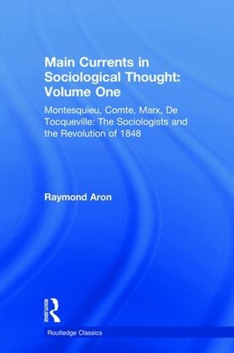 Бумажная книга «Main Currents in Sociological Thought: Volume One: Montesquieu, Comte, Marx, De Tocqueville: The Sociologists and the Revolution of 1848», автор Рэймонд Арон - фото №1