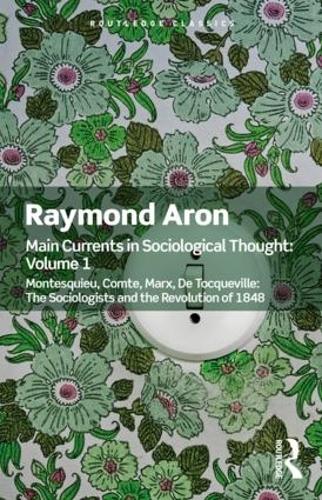 Бумажная книга «Main Currents in Sociological Thought: Volume One: Montesquieu, Comte, Marx, De Tocqueville: The Sociologists and the Revolution of 1848», автор Рэймонд Арон - фото №1