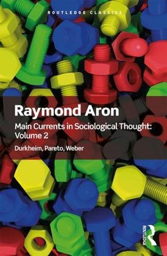 Бумажная книга «Main Currents in Sociological Thought: Volume 2: Durkheim, Pareto, Weber», автор Рэймонд Арон - фото №1