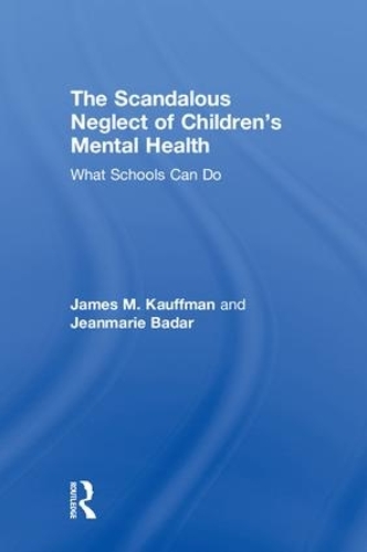 Бумажная книга «The Scandalous Neglect of Children’s Mental Health: What Schools Can Do», авторов Джеймс М. Кауффман, Жанмари Бадар - фото №1