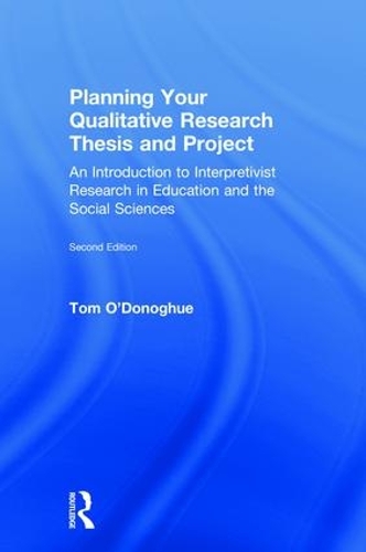 Бумажная книга «Planning Your Qualitative Research Thesis and Project: An Introduction to Interpretivist Research in Education and the Social Sciences», автор Том О'Донохью - фото №1