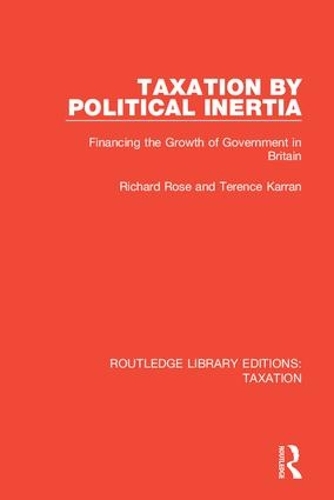 Бумажная книга «Taxation by Political Inertia: Financing the Growth of Government in Britain», авторов Ричард Роуз, Теренс Карран - фото №1