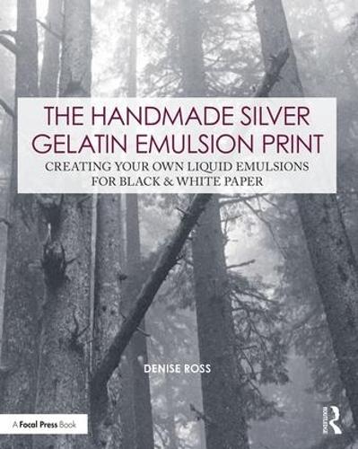 Бумажная книга «The Handmade Silver Gelatin Emulsion Print: Creating Your Own Liquid Emulsions for Black & White Paper», автор Дениз Росс - фото №1