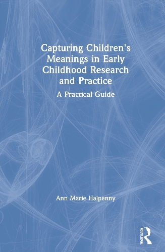 Бумажная книга «Capturing Children's Meanings in Early Childhood Research and Practice: A Practical Guide», автор Энн Мари Халпенни - фото №1